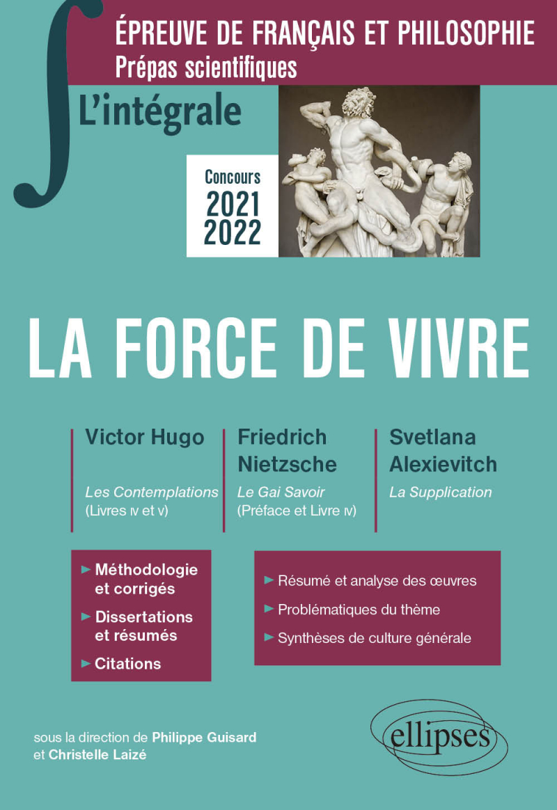 L'intégrale sur la force de vivre. Victor Hugo, Les Contemplations (livres IV et V) - Friedrich Nietzsche, Le Gai Savoir (Préface et livre IV) - Svetlana Alexievitch, La Supplication. Épreuve de français/philosophie. Prépas scientifiques 2021-2022