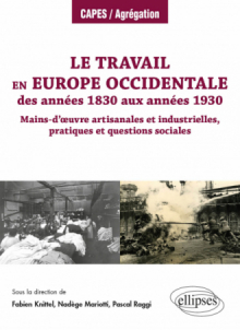 Le travail en Europe occidentale des années 1830 aux années 1930 - Mains-d’œuvre artisanales et industrielles, pratiques et questions sociales