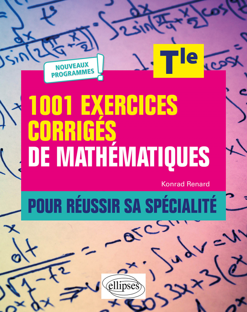 1001 exercices corrigés de Mathématiques - Pour réussir sa spécialité - Terminale - Nouveaux programmes
