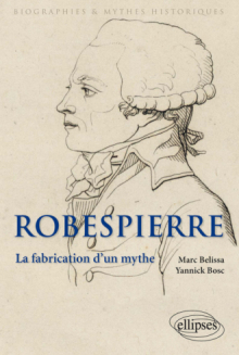 Robespierre. La fabrication d'un mythe