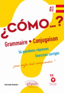 Espagnol ¿Cómo…? Grammaire et conjugaison. 54 questions-réponses avec exercices corrigés. Pour enfin tout comprendre ! (avec fichiers audio) A1-B2