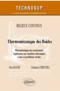 Milieux continus - Thermo-mécanique des fluides - Phénoménologie des écoulements. Application aux machines thermiques - Cours et problèmes résolus