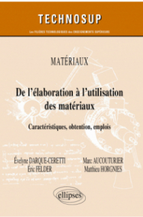 Matériaux - De l’élaboration à l’utilisation des matériaux - Caractéristiques, obtention, emplois