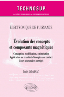 Électronique de puissance - Évolution des concepts et composants magnétiques - Conception, modélisation, optimisation - Application au transfert d’énergie sans contact - Cours et exercices corrigés