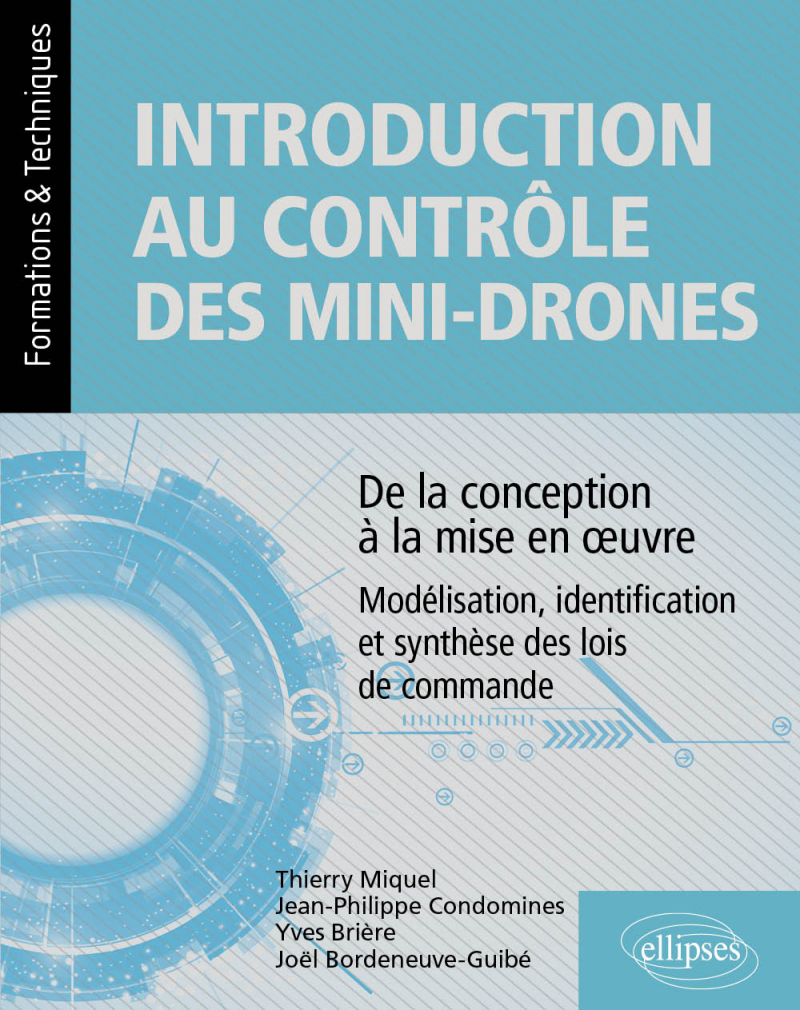 Introduction au contrôle des mini-drones : de la conception à la mise en œuvre - Modélisation, identification et synthèse des lois de commande