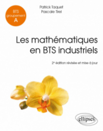 Les mathématiques en BTS industriels - BTS Groupement A - 2e édition révisée et mise à jour