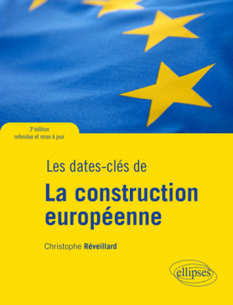 Les dates-clés de la construction européenne - 3e édition refondue et mise à jour