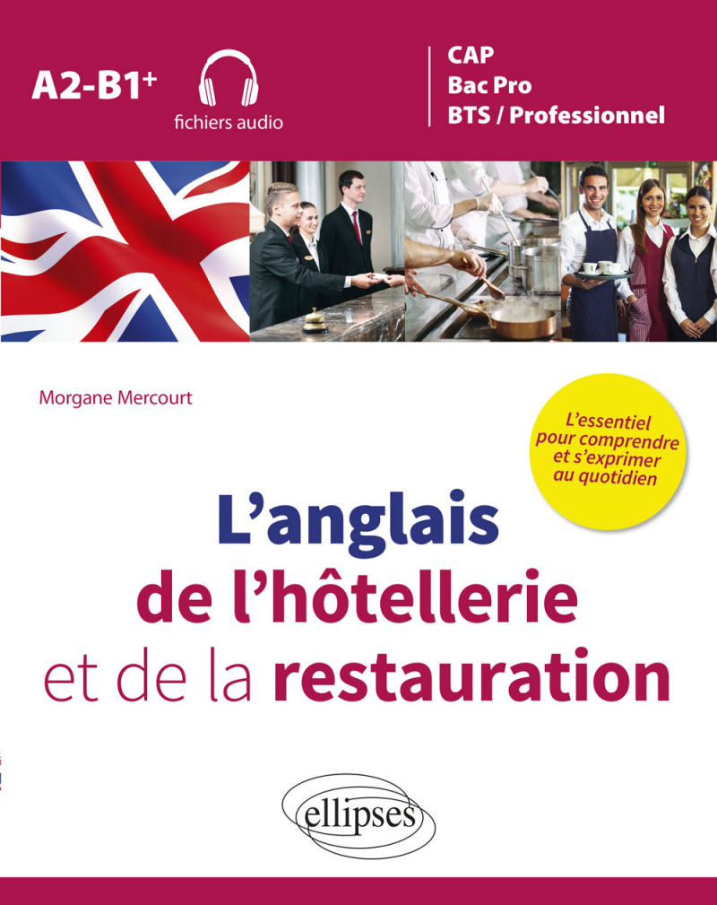 L’anglais de l’hôtellerie et de la restauration. L’essentiel pour comprendre et s’exprimer au quotidien. A2-B1+ (fichiers audio)