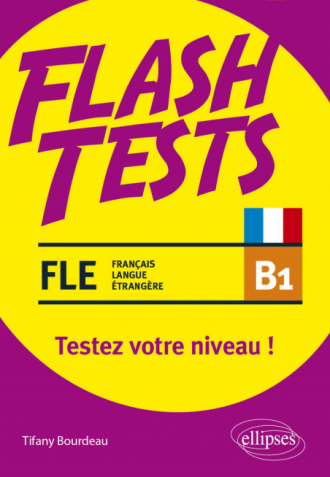 FLE (français langue étrangère). Flash Tests. B1. Testez votre niveau de français !