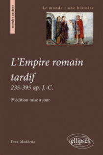 L'Empire romain tardif. 235-395 ap. J.-C. - 2e édition mise à jour