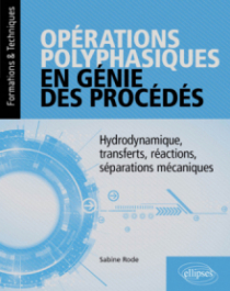 Opérations polyphasiques en génie des procédés - Hydrodynamique, transferts, réactions, séparations mécaniques