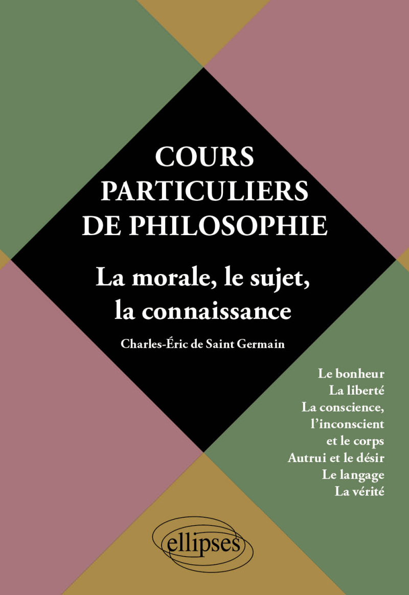 Cours Particuliers De Philosophie Vol 2 La Morale Le Sujet La Connaissance Le Bonheur La Liberte