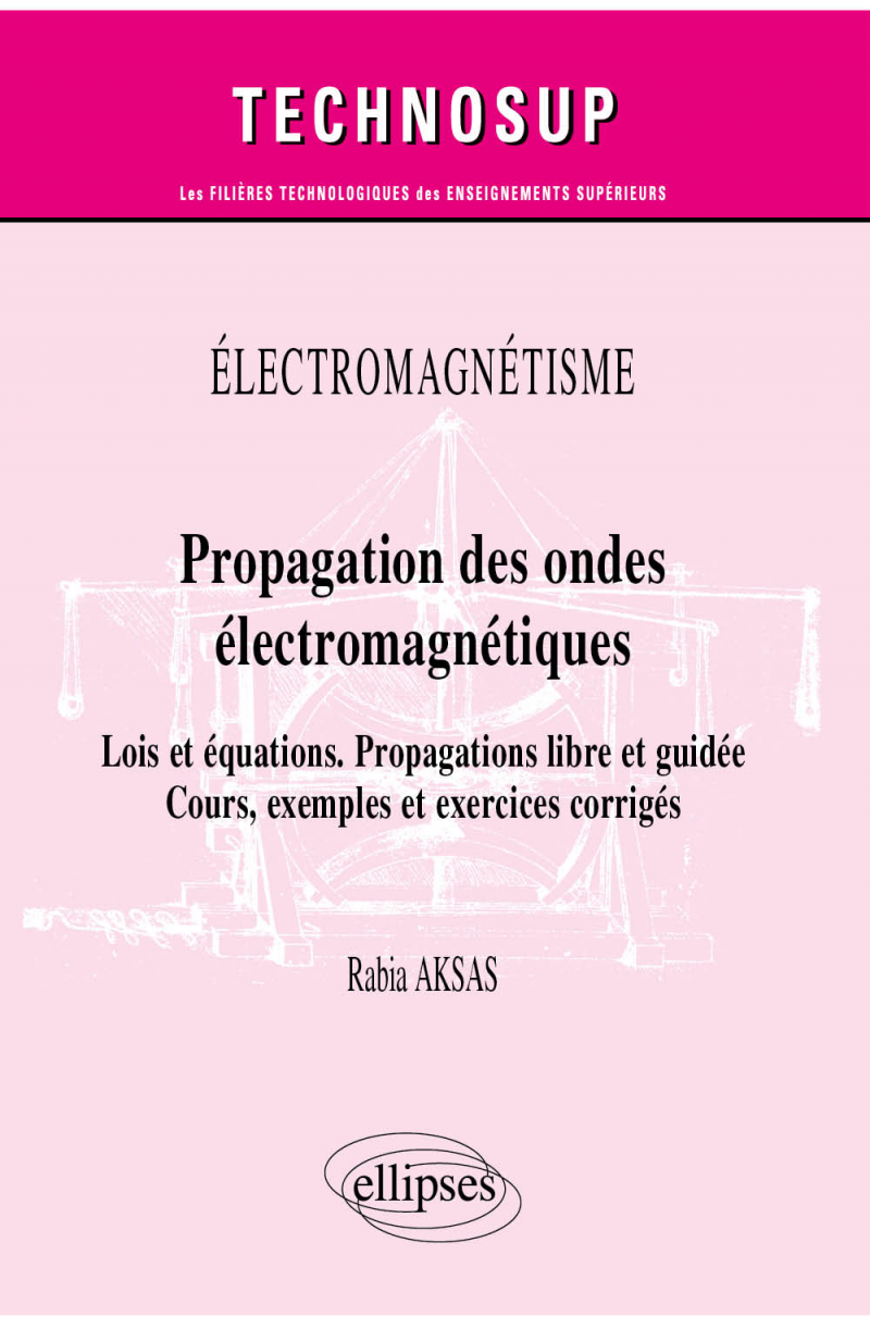Électromagnétisme - Propagation des ondes électromagnétiques - Lois et équations. Propagations libre et guidée - Cours, exemples et exercices corrigés