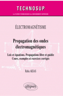 Électromagnétisme - Propagation des ondes électromagnétiques - Lois et équations. Propagations libre et guidée - Cours, exemples et exercices corrigés