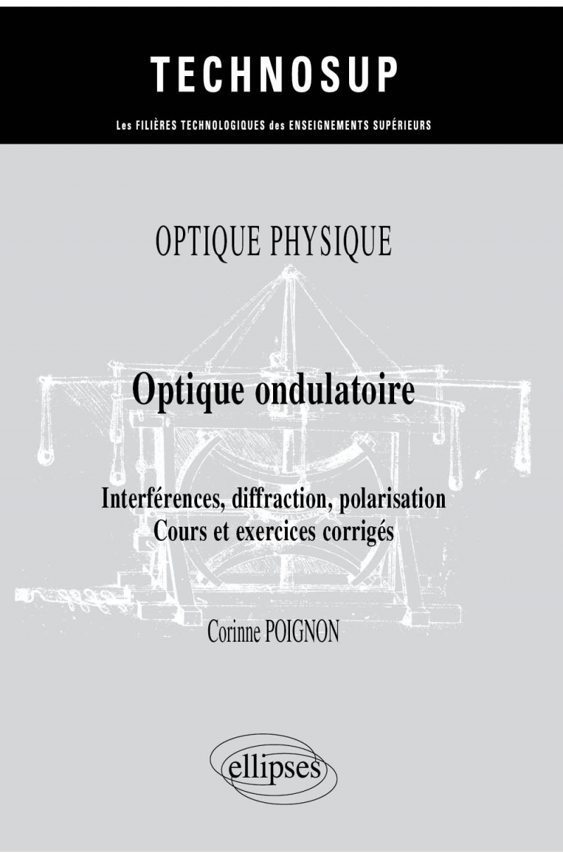 Optique physique - Optique ondulatoire - Interférences, diffraction, polarisation - Cours et exercices corrigés