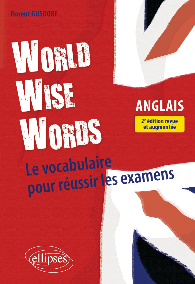 World Wise Words - Le vocabulaire anglais pour réussir les examens - 2e édition