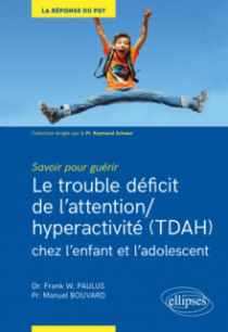 Savoir pour guérir : Le trouble déficit de l'attention/hyperactivité (TDAH) chez l'enfant et l'adolescent