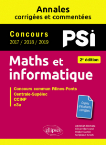 Maths et informatique. PSI. Annales corrigées et commentées. Concours 2017/2018/2019 - 2e édition