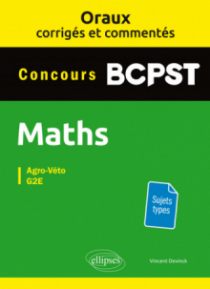 Oraux corrigés et commentés de mathématiques BCPST - Agro-Véto, G2E