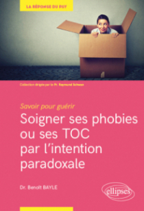 Savoir pour guérir : soigner ses phobies ou ses TOC par l'intention paradoxale