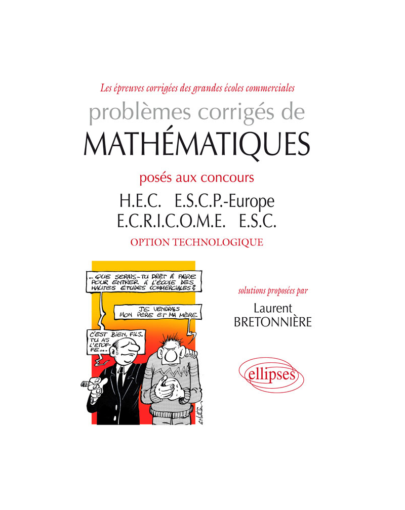 Problèmes corrigés de Mathématiques posés aux concours HEC, ESCP-Europe, ECRICOME, ESC - option technologique