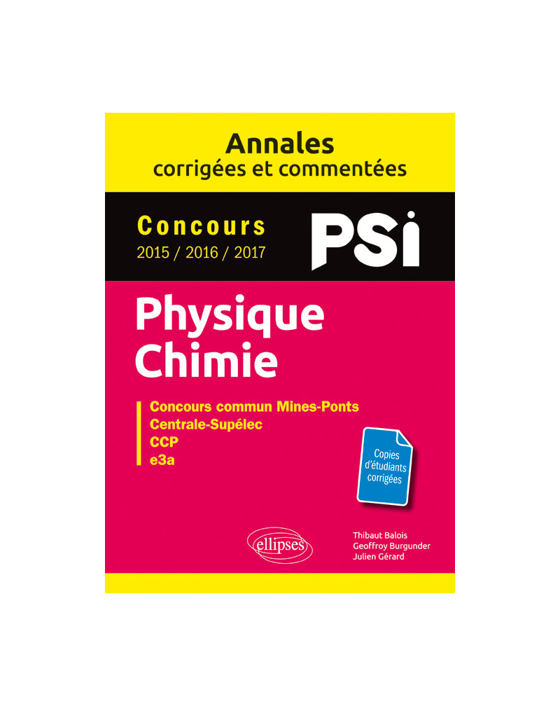 Physique-Chimie. PSI. Annales corrigées et commentées. Concours 2015/2016/2017