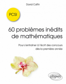 60 problèmes inédits de mathématiques - PCSI - Pour s'entraîner à l'écrit des concours dès la première année