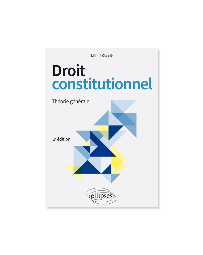 Droit constitutionnel. Théorie générale - 2e édition