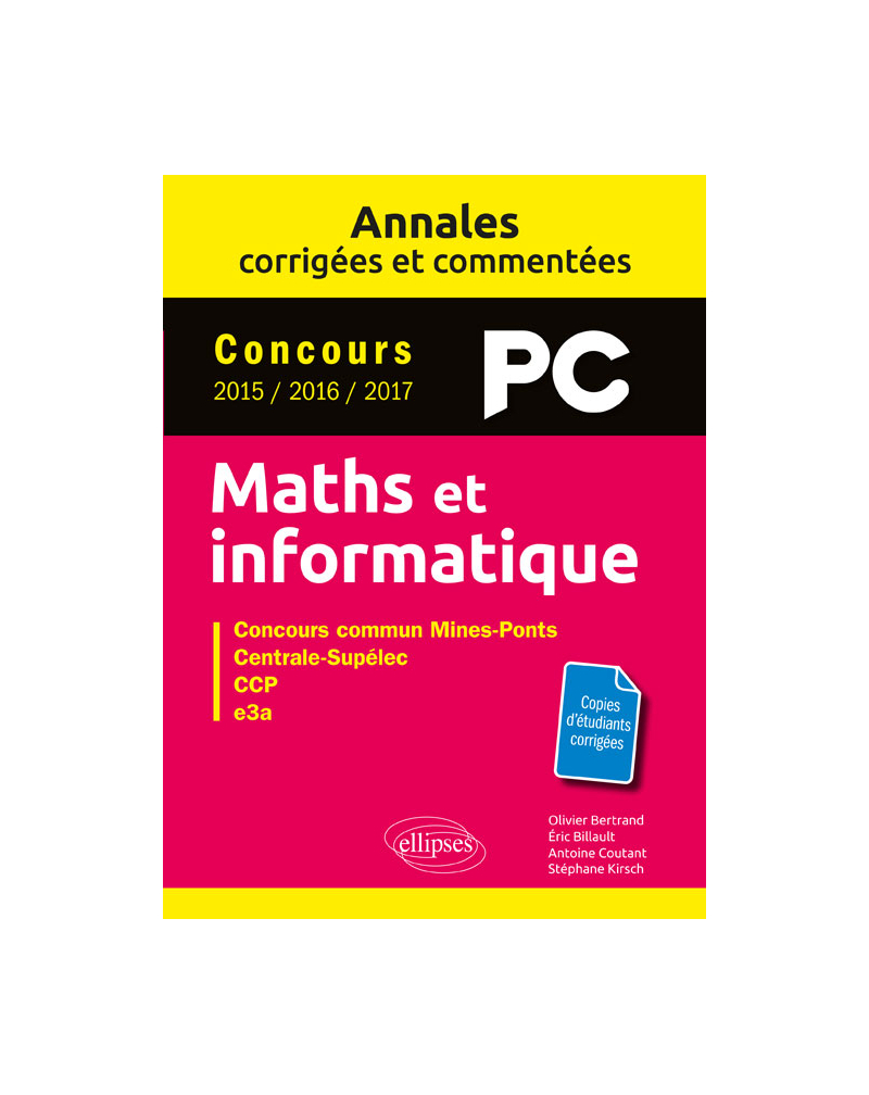 Maths et informatique. PC. Annales corrigées et commentées. Concours 2015/2016/2017