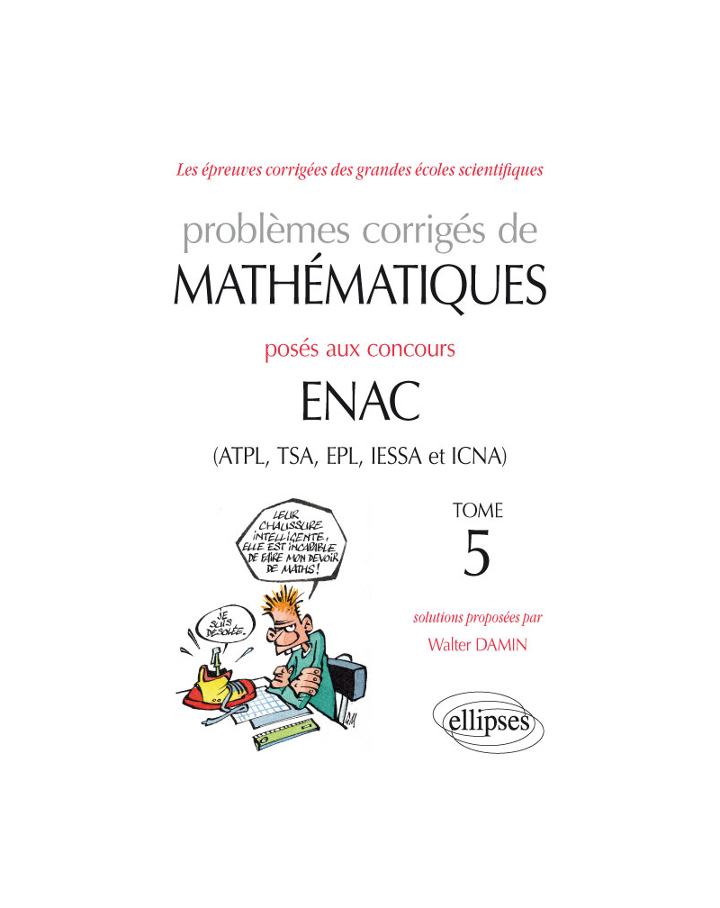 Problèmes corrigés de mathématiques posés aux concours ENAC (ATPL, TSA, EPL, IESSA et ICNA) - Tome 5