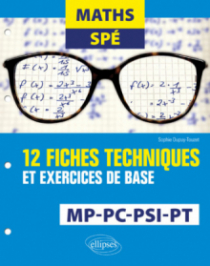 Maths Spé - 12 fiches techniques et exercices de base - MP, PC, PSI et PT