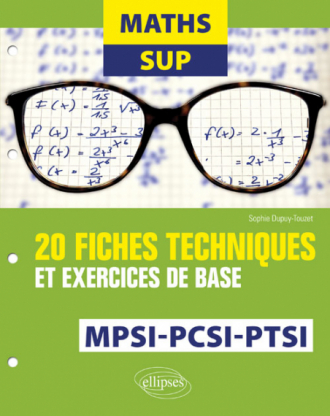 Maths Sup - 20 fiches techniques et exercices de base - MPSI, PCSI et PTSI