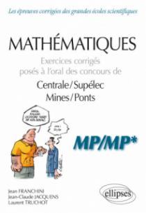 Mathématiques - Exercices corrigés posés à l’oral des concours de Centrale/Supélec et Mines/Ponts - MP/MP*