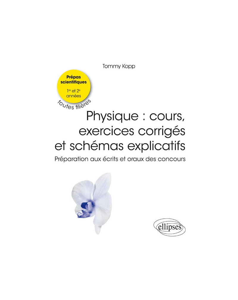 Cours et exercices de physique - Bien préparer les écrits et les oraux - 1re et 2e années, toutes filières CPGE scientifiques