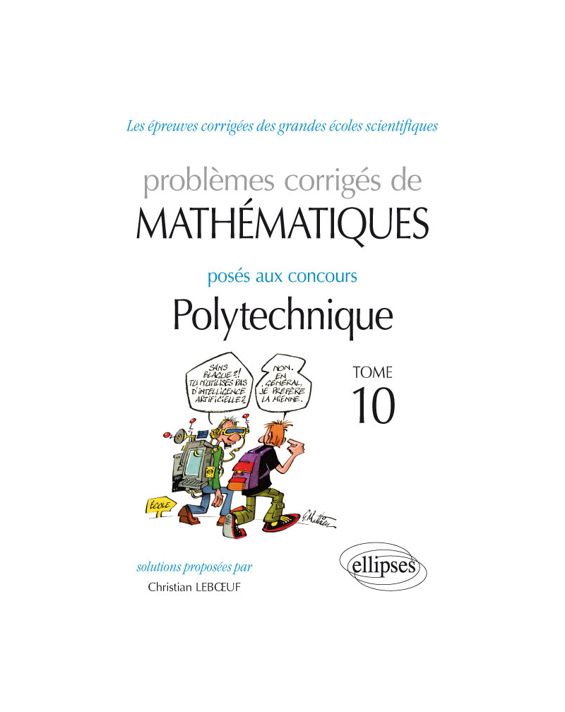 Mathématiques - Problèmes corrigés posés aux concours Polytechnique - 2014-2016 – Tome 10