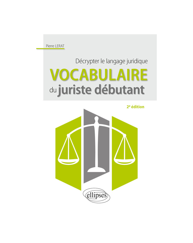 Vocabulaire du juriste débutant. Décrypter le langage juridique - 2e édition