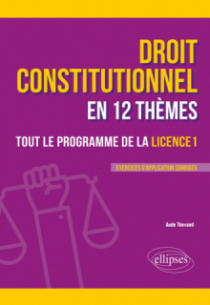 Le droit constitutionnel en 12 thèmes. Tout le programme de la Licence 1