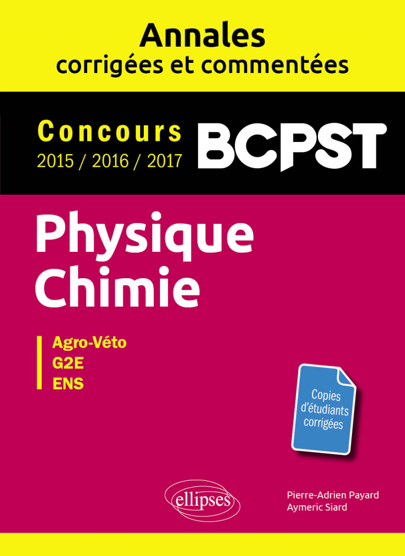 Physique-Chimie. BCPST. Annales corrigées et commentées. Concours 2015/2016/2017