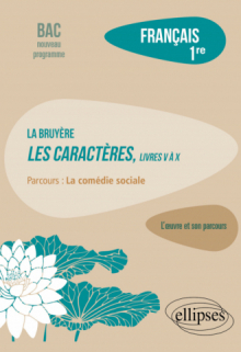 Français. Première. L'œuvre et son parcours : La Bruyère - Les Caractères, livres V à X - Parcours "La comédie sociale" - Nouveaux programmes