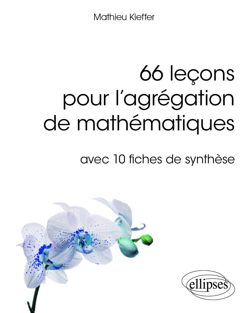 Livre : 66 leçons pour l'agrégation de mathématiques : avec 10 fiches de synthèse, de Mathieu Kieffer