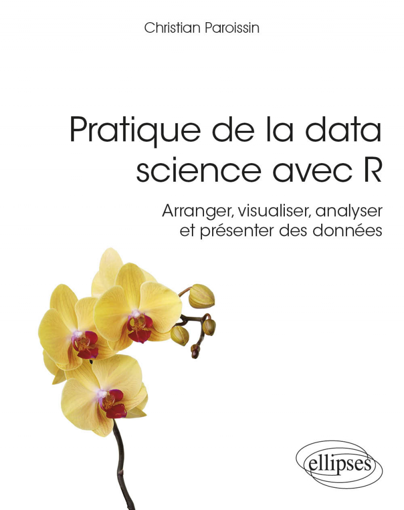 Pratique de la data science avec R - Arranger, visualiser, analyser et présenter des données