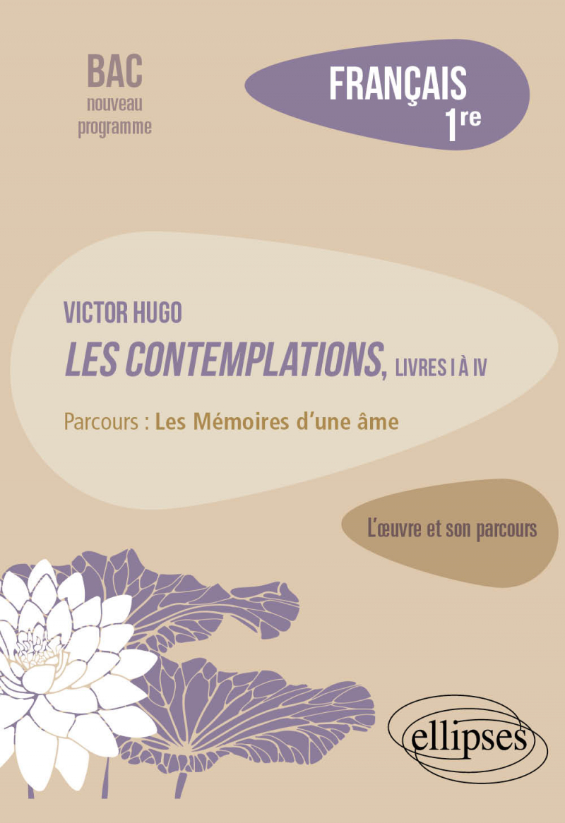 Français, Première. L’œuvre et son parcours : Victor Hugo, Les Contemplations, livres I à IV, parcours "Les Mémoires d'une âme"