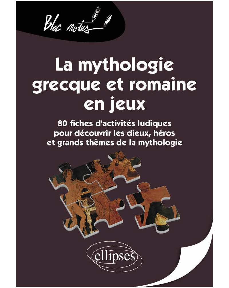 La mythologie grecque et romaine en jeux. 80 fiches d'activités ludiques pour découvrir les dieux, héros et grands thèmes de la mythologie
