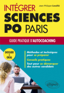 Intégrer Sciences Po Paris – Guide pratique d'autocoaching – Dossier et oral