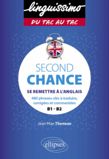 Second Chance - B1-B2 - Se remettre à l'anglais - 480 phrases-clés à traduire, corrigées et commentées
