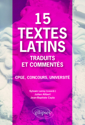 15 textes latins traduits et commentés. CPGE, Concours, Université.