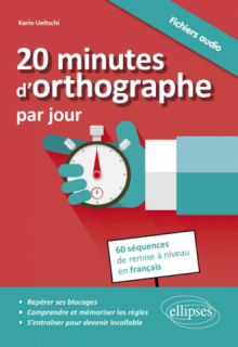 20 minutes d’orthographe par jour. Pour une remise à niveau en français en 60 séquences