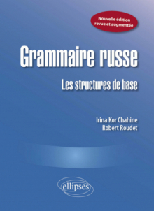 Grammaire russe : Les structures de base. Nouvelle édition revue et augmentée