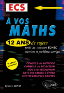 A vos maths ! 12 ans de sujets corrigés posés au concours EDHEC de 2010 à 2021 - ECS - 9e édition