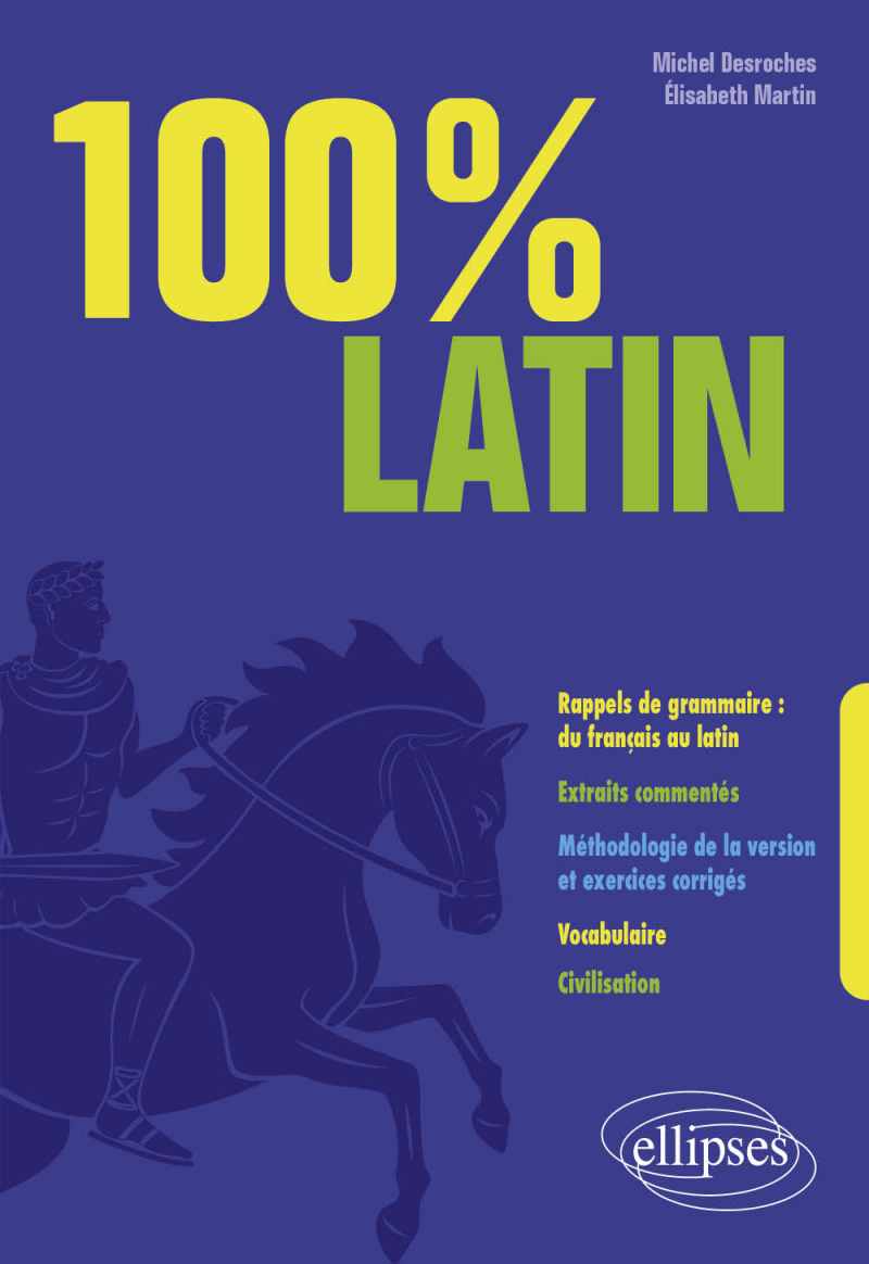 100% Latin. Rappels de grammaire - Extraits commentés - Méthodologie de la version et exercices corrigés - Vocabulaire - Civilisation